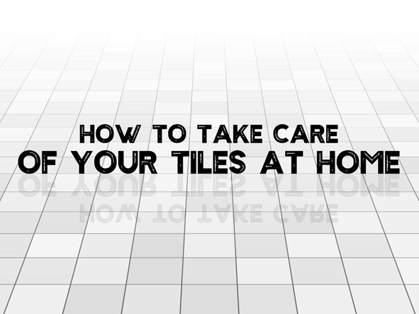 how to takecare of tiles